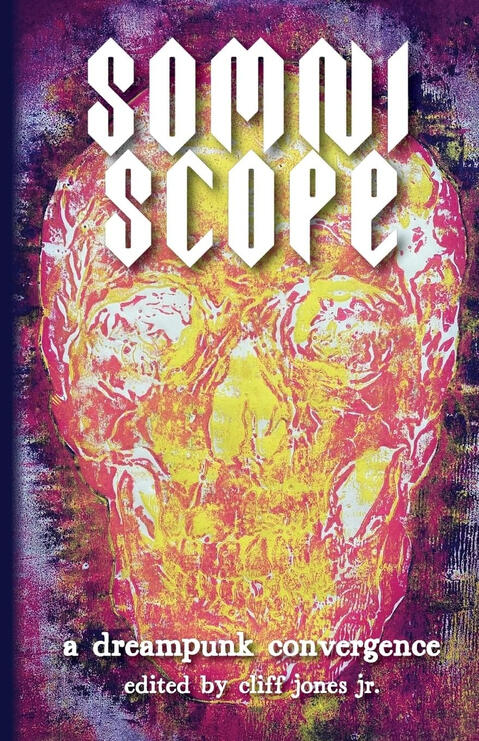 A picture of the book cover is shown, featuring fiery skull in orange and yellow hues on a dark purple background. The text reads Somniscope, a dreampunk convergence edited by Cliff Jones Jr.